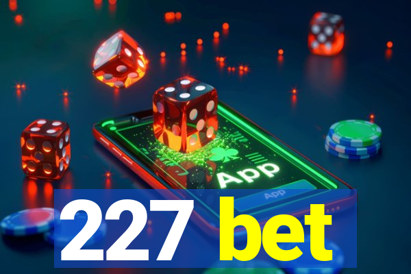 227 bet